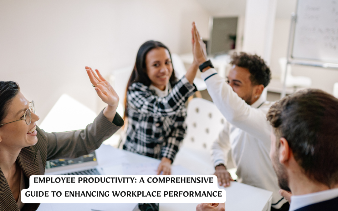 Employee Productivity: Tips for Enhancing Workplace Performance